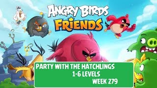 Angry Birds Friends All Levels 1-6 Party With The Hatchlings Week 279 Walkthrough Sep 21 2017