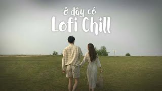 Những Bản Lofi Việt Nhẹ Nhàng Cực Chill | Nhạc Lofi Chill Buồn 2022 Lofi TikTok Gây Nghiện Hay Nhất