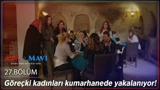 Aşk ve Mavi 27.Bölüm - Göreçki kadınları kumarhanede yakalanıyor!