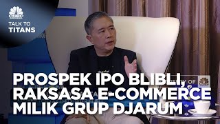 Prospek IPO Blibli, Raksasa E-Commerce Milik Grup Djarum
