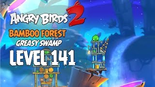 Angry Birds 2 Level 141 Bamboo Forest Greasy Swamp 3 Star Walkthrough