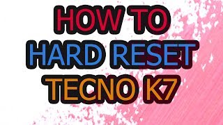 How To Hard Reset Tecno K7 Spark