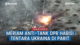 Detik-detik Meriam Anti-tank DPR Hantam Tempat Berlindung Pasukan Ukraina
