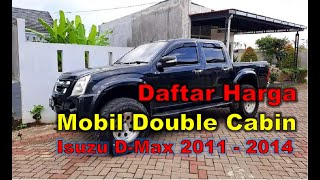 Daftar Harga Mobil Bekas Double Cabin Isuzu D-Max Tahun 2011 - 2014 || Istimiwir