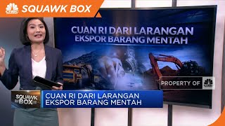 Cuan RI Dari Larangan Ekspor Barang Mentah