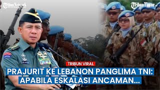 PANGLIMA TNI Titip Pesan kepada Prajurit: IDF & Hezbollah Memanas, Apabila Eskalasi Ancaman...