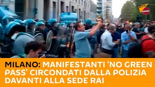 #Milano: manifestanti 'No Green Pass' circondati dalla polizia davanti alla sede Rai