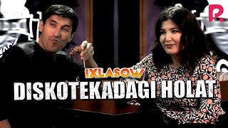 Ixlasow - Diskotekadagi holat