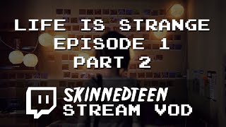 SKINNEDTEEN ON DEMAND: Life is Strange - Episode 1 (Part 2)