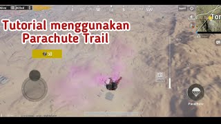 Cara menggunakan parachute trail??? Pubg Mobile