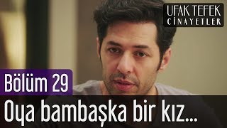 Ufak Tefek Cinayetler 29. Bölüm - Oya Bambaşka Bir Kız...