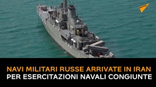 Navi militari russe arrivate in Iran per esercitazioni navali congiunte