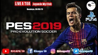 PES 2019 - JOGANDO MY CLUB | LIVE A TOA | PLAYSTATION 4