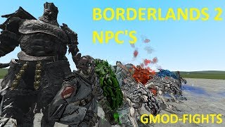 BORDERLANDS 2 NPC'S - GMOD-FIGHTS