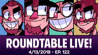 Roundtable Live! - 4/13/2018 (Ep. 122)