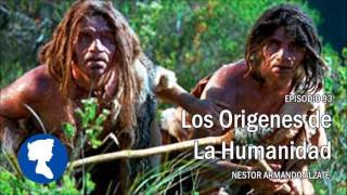 EP 93 • Los Origenes de la Humanidad