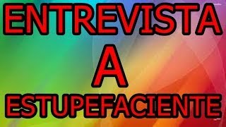 Entrevista a Estupefaciente