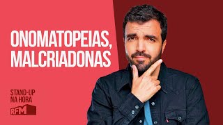 EP6 -"ONOMATOPEIAS, MALCRIADONAS" - STAND-UP NA HORA #SALVADORMARTINHARFM