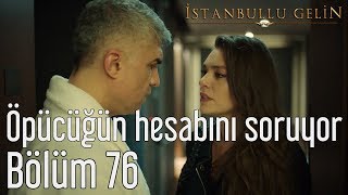 İstanbullu Gelin 76. Bölüm - Süreyya Öpücüğün Hesabını Soruyor