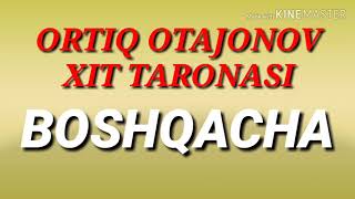 Ortiq Otajonov - Boshqacha | Ортик Отажонов - Бошкача