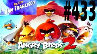 Angry Birds 2-Pig City Ham Francisco Level-433 Three Star Walkthrough