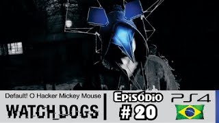 Watch Dogs #20: Default, O Hacker Mickey Mouse do Mal [Dublado PS4] - Let's Play