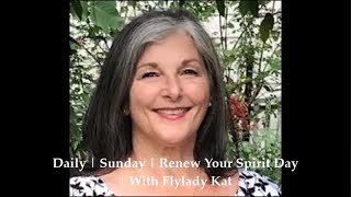 Daily || Sunday || Renew Your Spirit Day || With Flylady Kat