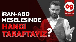 İRAN - ABD MESELESİNDE HANGİ TARAFTAYIZ?
