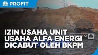 BPKM Cabut Izin Usaha Pertambangan Unit Usaha Alfa Energi