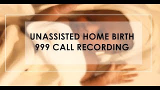 MY HUSBAND'S DRAMATIC 999 CALL - UNASSISTED HOME BIRTH - A La Waiki