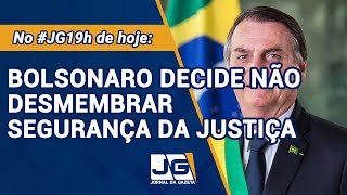 Bolsonaro recua e decide não desmembrar segurança da justiça.- Jornal Da Gazeta - 24/01/2020