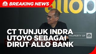 Welcome Aboard!! CT Tunjuk Indra Utoyo Sebagai Dirut Allo Bank