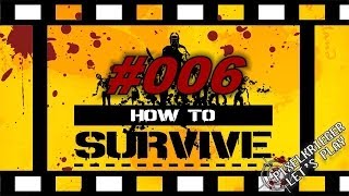 Let's Play HOW TO SURVIVE #006 [Deutsch/HD] - Nachts ist nicht gut Kirschen essen...mit den Zombies