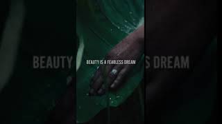 BEAUTY IS A FEARLESS DREAM