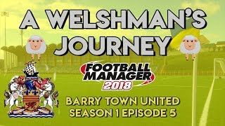 FM18 Welshman's Journey S1.EP5 Crucial Matches! Football Manager 2018 Journeyman