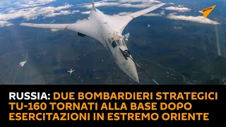 #Russia: due bombardieri strategici Tu-160 tornati alla base dopo esercitazioni in Estremo Oriente