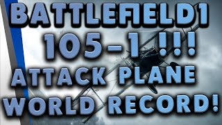 Battlefield 1: 105-1 | Attack Plane Raw Gameplay (World Record!) - Operations, St Quentin Scar