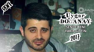 Uygar DOĞANAY - SENDE BENİ YAKIP GİTTİN (YENİ)