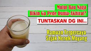 TAK PERLU PAKE OBAT SEGALA, BAU MULUT ATAU NAPAS BAU TUNTASKAN DENGAN RAMUAN INI