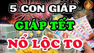 Thần Tài ƯU ÁI 5 Con Giáp Liên Tục Trúng Lớn, Giáp Tết Nổ Lộc Cực To