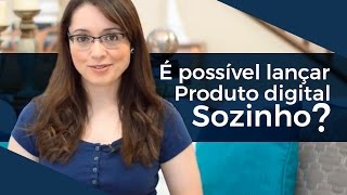 É possível lançar um produto digital sozinho?