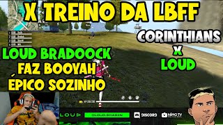 X TREINO INSANO LBFF - LOUD X CORINTHIANS - BRADOOCK FAZ BOOYAH EPICO SOZINHO - MELHORES CLIPS FF