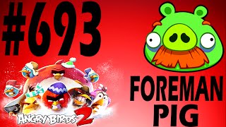 Angry Birds 2-Cobalt Plateaus Hamberg Boss Fight Foreman Pig Level-693 Three Star Walkthrough