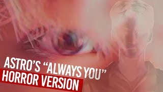 Astro - Always You | HORROR Version