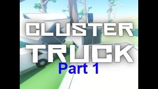 Cluster Truck Part 1