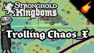 Stronghold Kingdoms - Trolling Chaos_X