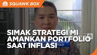 Strategi MI Amankan Portofolio Saat Inflasi & Suku Bunga Tinggi