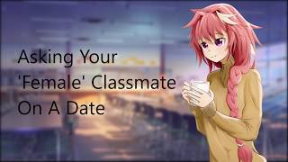 [Audio RP] - Asking Your 'Female' Classmate On A Date [TRAP]