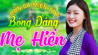 BÓNG DÁNG MẸ HIỀN - LK Dân Ca Miền Tây 2021, Nhạc Trữ Tình Quê Hương Chọn Lọc -Dân Ca Miền Tây Mê Ly