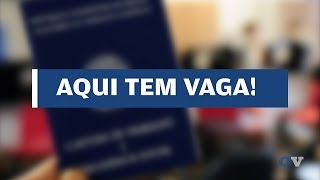 Aqui tem vaga! - Confira as vagas de emprego disponíveis na região - 18/11/19